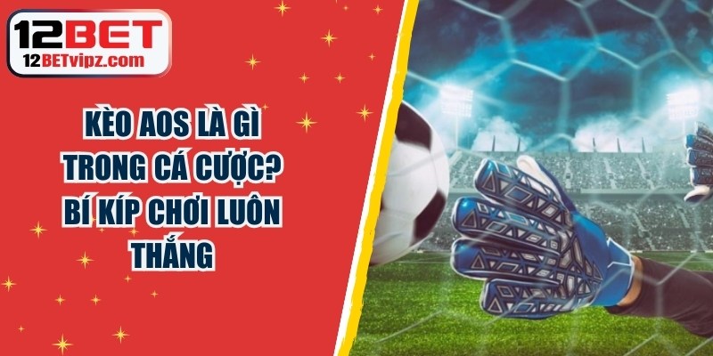 Kèo AOS là gì